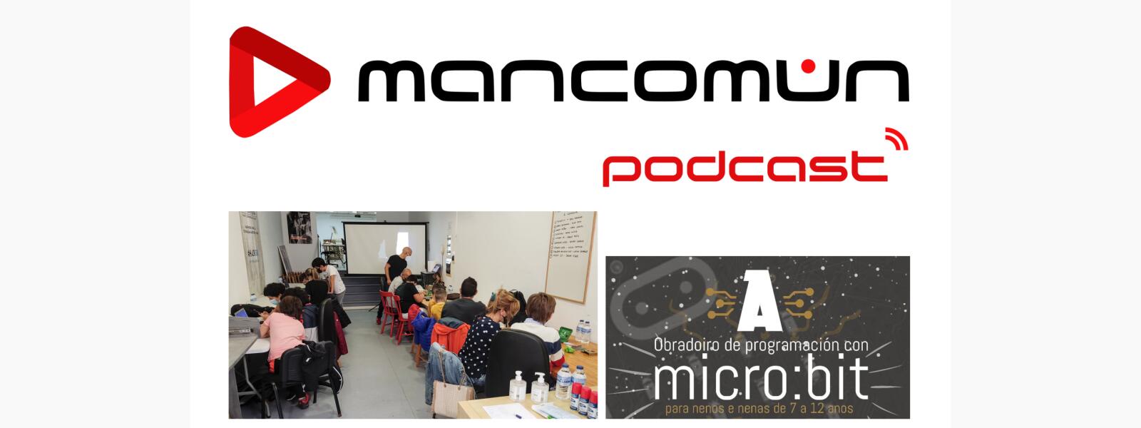 #68-Mancomún Podcast: Reportaje sobre el «Taller de programaci&oacute;n con Micro-Bit para ni&ntilde;os en A Industriosa»