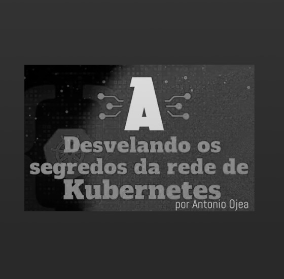 Desvelando los secretos de la red de Kubernetes, en A Industriosa