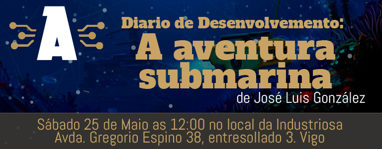 Cartel de la charla Diario de Desarrollo: La aventura submarina, en A Industriosa