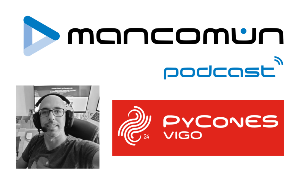 Portada do Mancomún podcast - PyConEs Vigo 2024
Foto de Álex Hermida e logo da PyConES Vigo