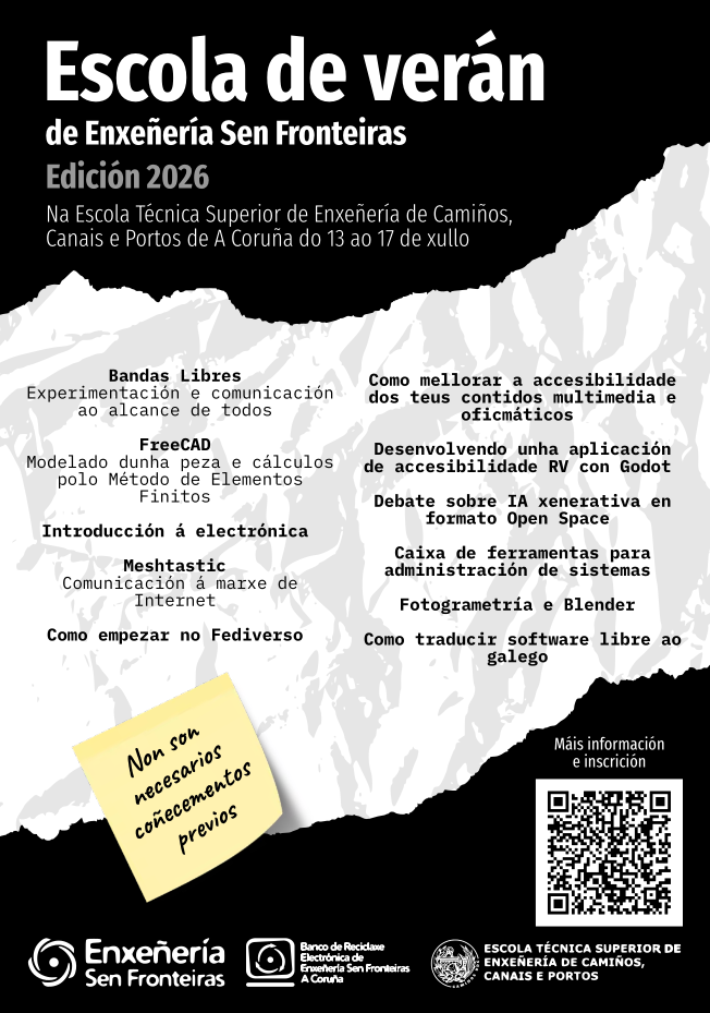  Cartel do evento. Fondo negro co texto en branco das diferentes actividades. No canto inferior esquerdo aparece o logotipo de Enxeñería Sen Fronteiras. Na parte superior lese "Escola de verán", e debaixo, en letra máis pequena, a dirección Escola Técnica Superior de Camiños Canais e Portos de A Coruña, 13 a 17 de xullo, indicada no canto inferior dereito.