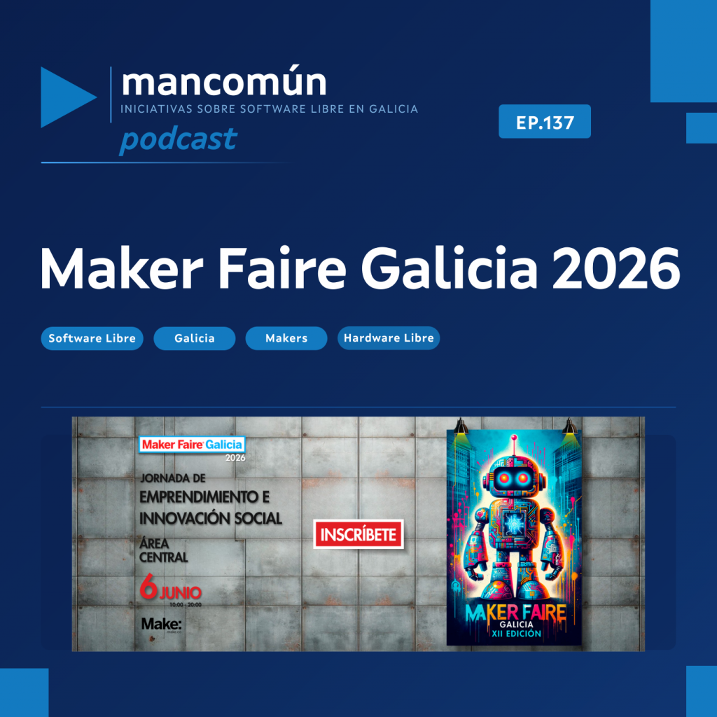 A imaxe é a portada de Mancomún podcast co título "Maker Faire Galicia 2026". O título do podcast aparece no alto en texto branco contra un fondo azul. Debaixo deste título, varios puntos enumerados proporcionan información sobre o evento. O foco principal da imaxe é un cartel que presenta un robot, situado contra unha parede gris cun marco azul.